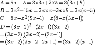 A=9a+15=3\times   3a+3\times   5=3(3a+5)\\B=3x^2-15x=3x\times   x-3x\times   5=3x(x-5)\\C=8x-x^2(5x-1)=x(8-x(5x-1))\\D=(3x-2)^2-(2x-1)(3x-2)\\=(3x-2)[(3x-2)-(2x-1)]\\=(3x-2)(3x-2-2x+1)=(3x-2)(x-1)